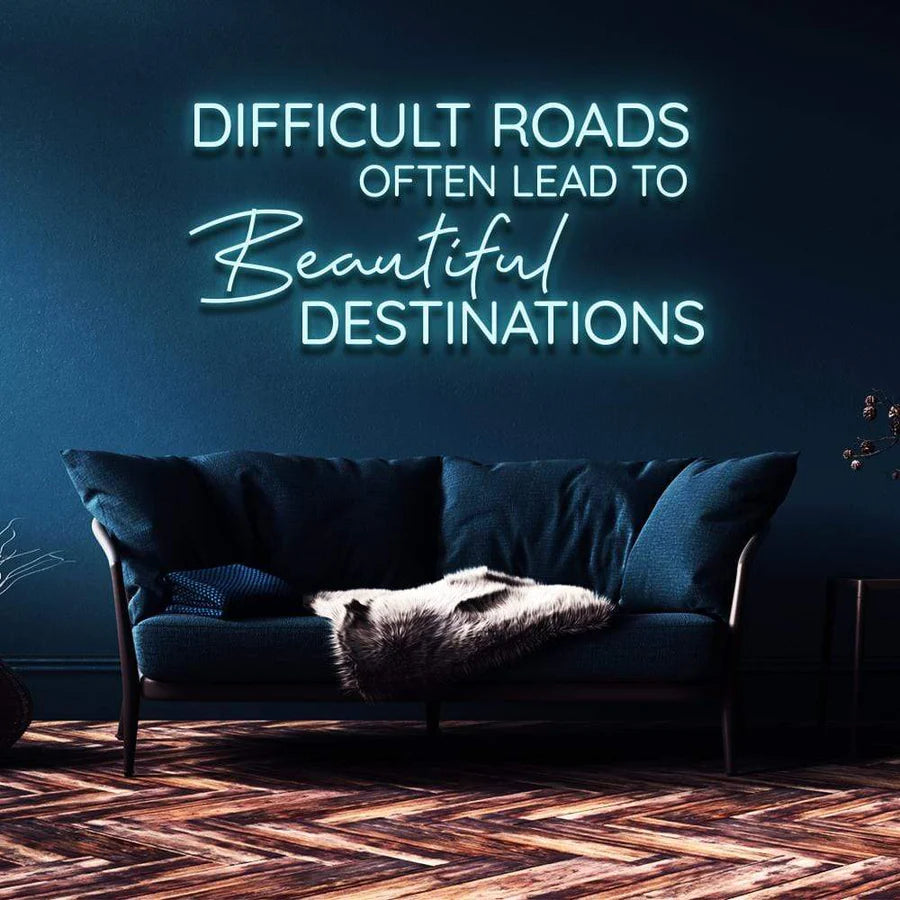 "DIFFICULT ROADS LEAD TO BEAUTIFUL DESTINATIONS" NEON SIGN