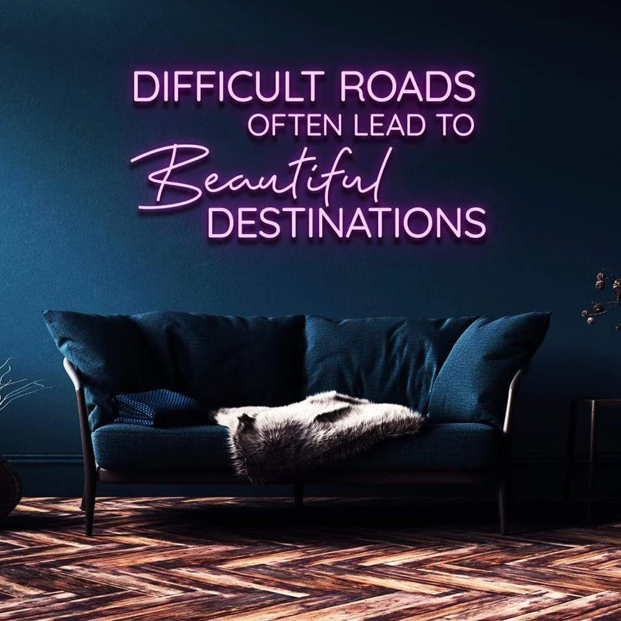 "DIFFICULT ROADS LEAD TO BEAUTIFUL DESTINATIONS" NEON SIGN