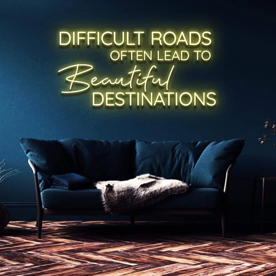 "DIFFICULT ROADS LEAD TO BEAUTIFUL DESTINATIONS" NEON SIGN