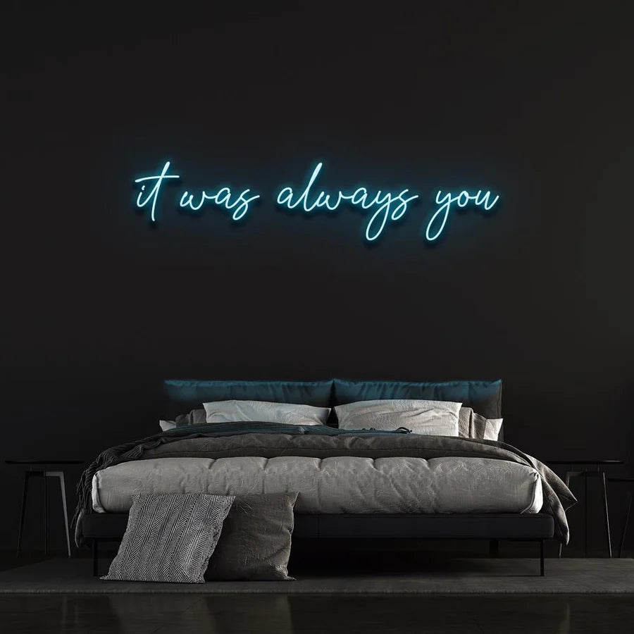 "IT WAS ALWAYS YOU" NEON SIGN