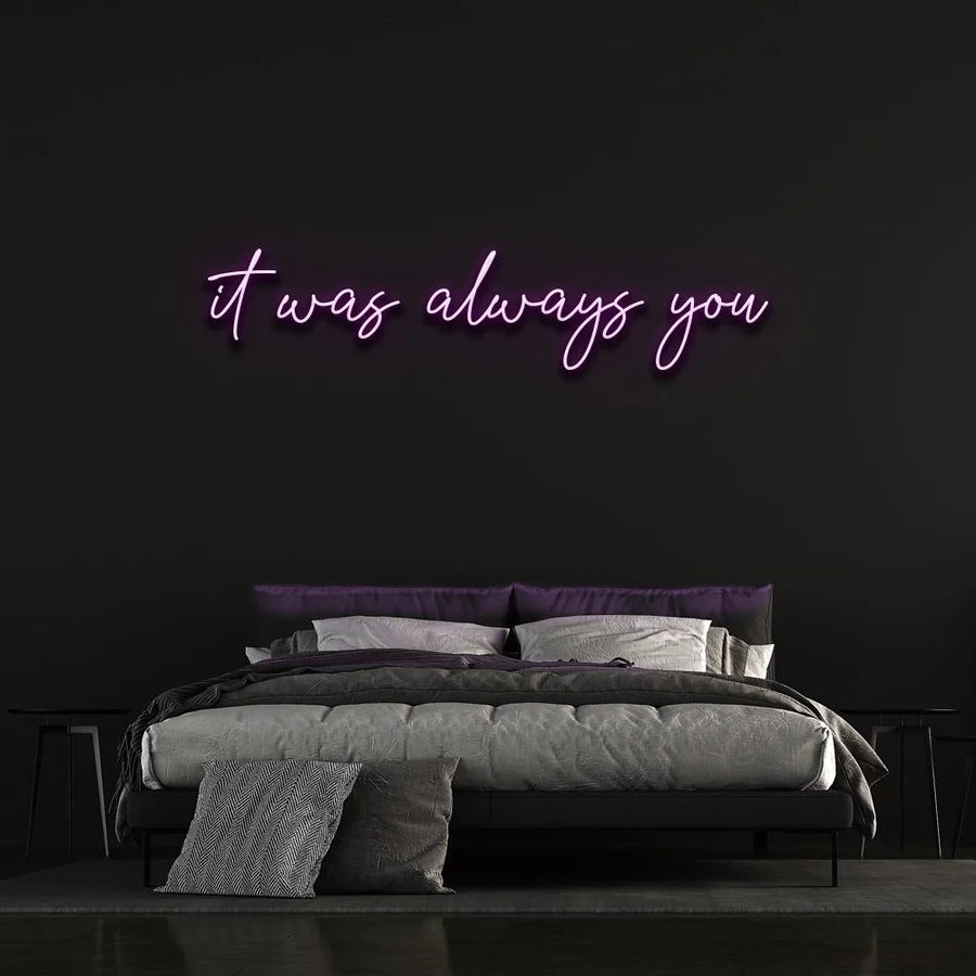 "IT WAS ALWAYS YOU" NEON SIGN