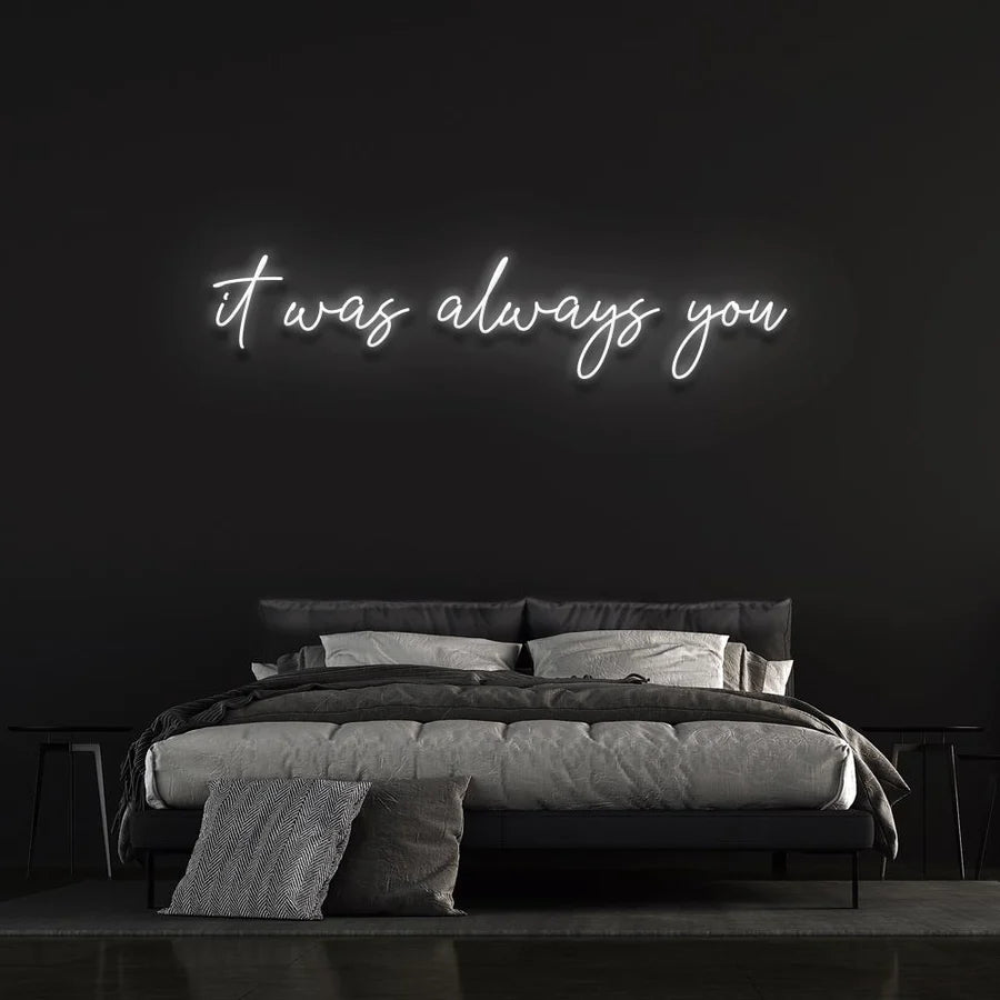 "IT WAS ALWAYS YOU" NEON SIGN