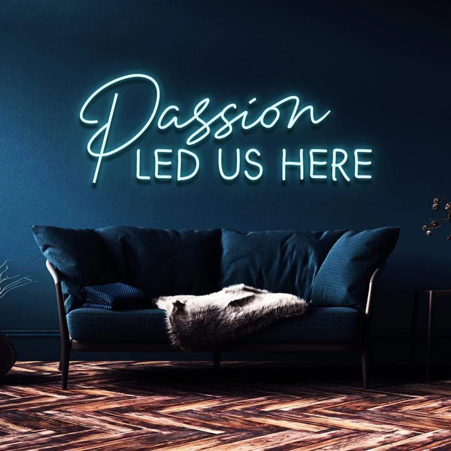 "PASSION LED US HERE" NEON SIGN