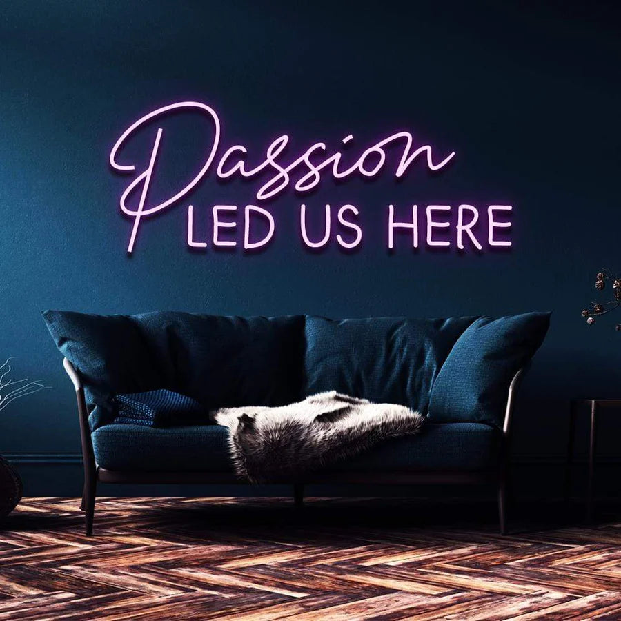 "PASSION LED US HERE" NEON SIGN