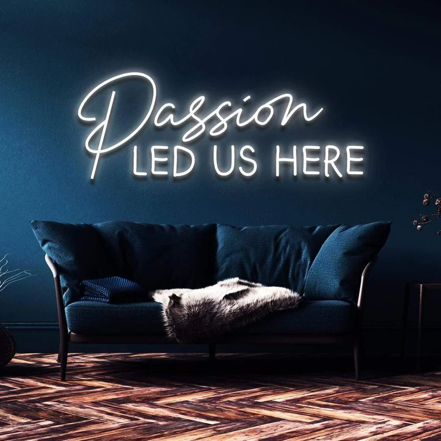 "PASSION LED US HERE" NEON SIGN