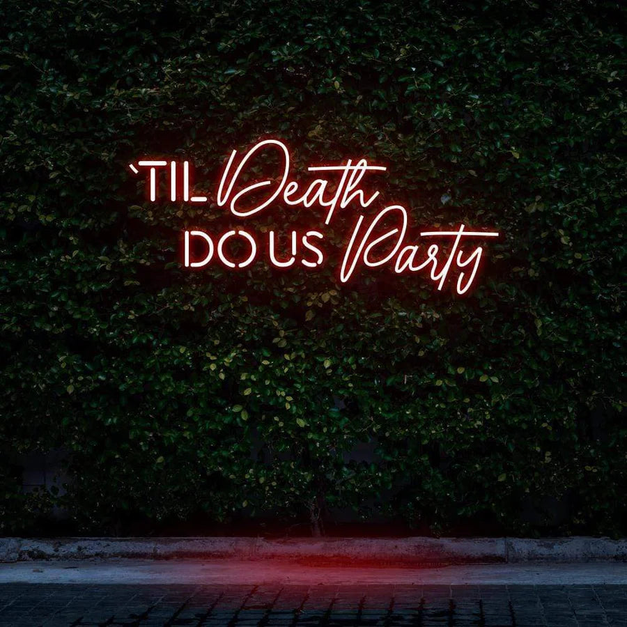 "TIL DEATH DO US PARTY" NEON SIGN