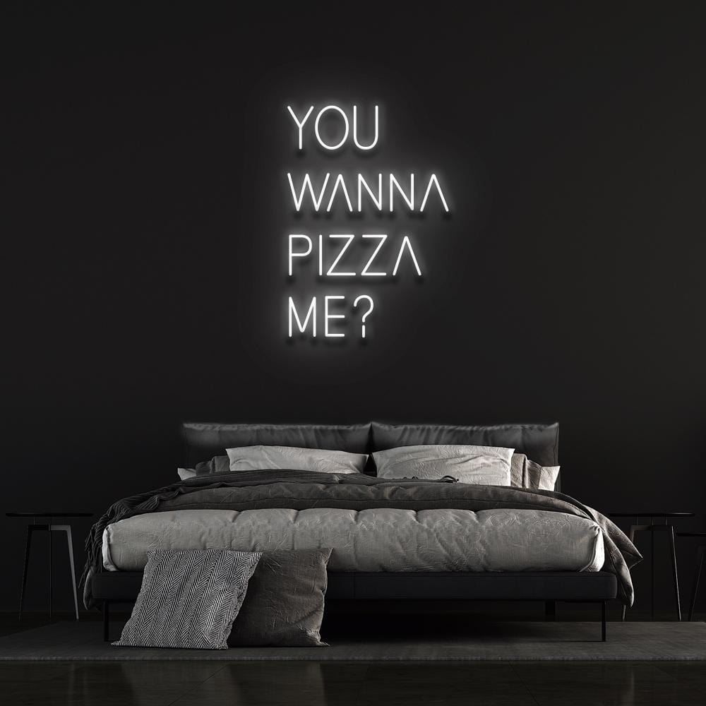 YOU WANNA PIZZA ME ? - LED NEON SIGN