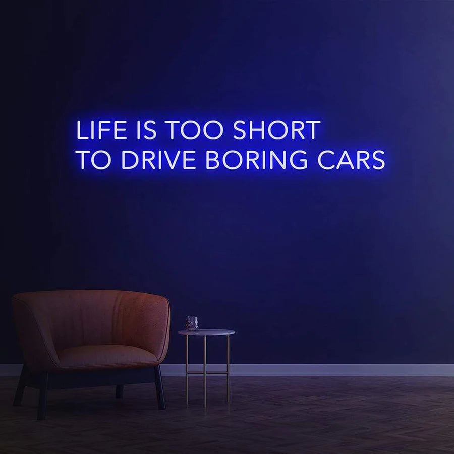 LIFE IS TOO SHORT TO DRIVE BORING CARS - LED NEON SIGN