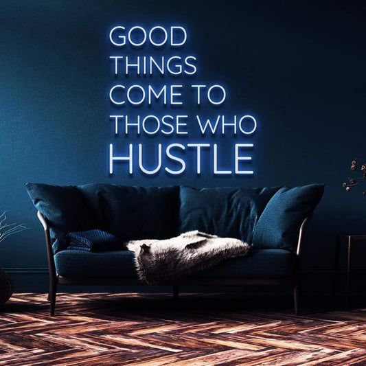 "GOOD THINGS COME TO THOSE WHO HUSTLE" NEON SIGN