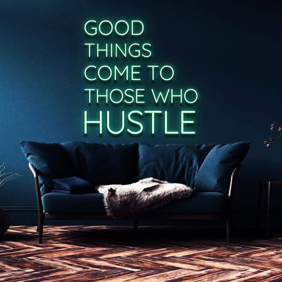 "GOOD THINGS COME TO THOSE WHO HUSTLE" NEON SIGN