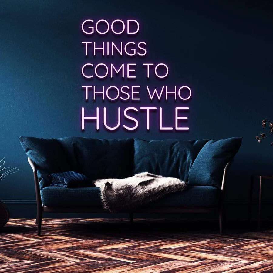 "GOOD THINGS COME TO THOSE WHO HUSTLE" NEON SIGN