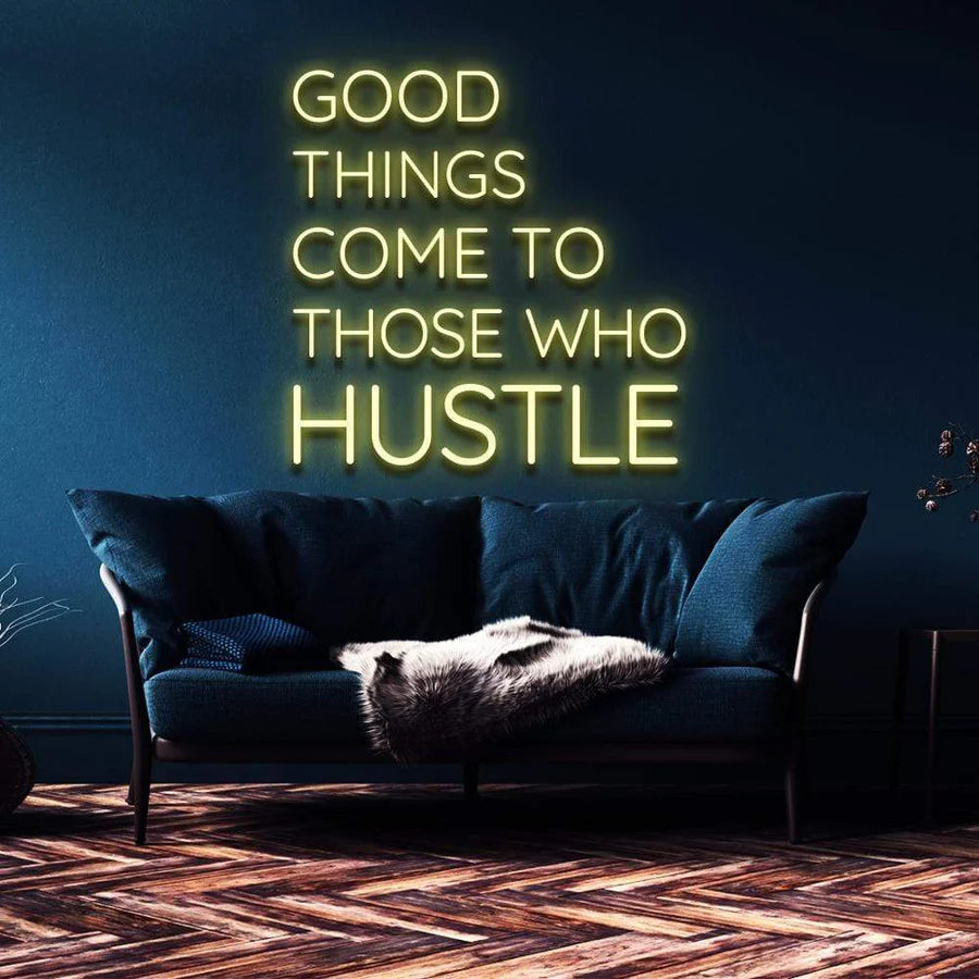 "GOOD THINGS COME TO THOSE WHO HUSTLE" NEON SIGN