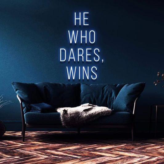 "HE WHO DARES, WINS" NEON SIGN