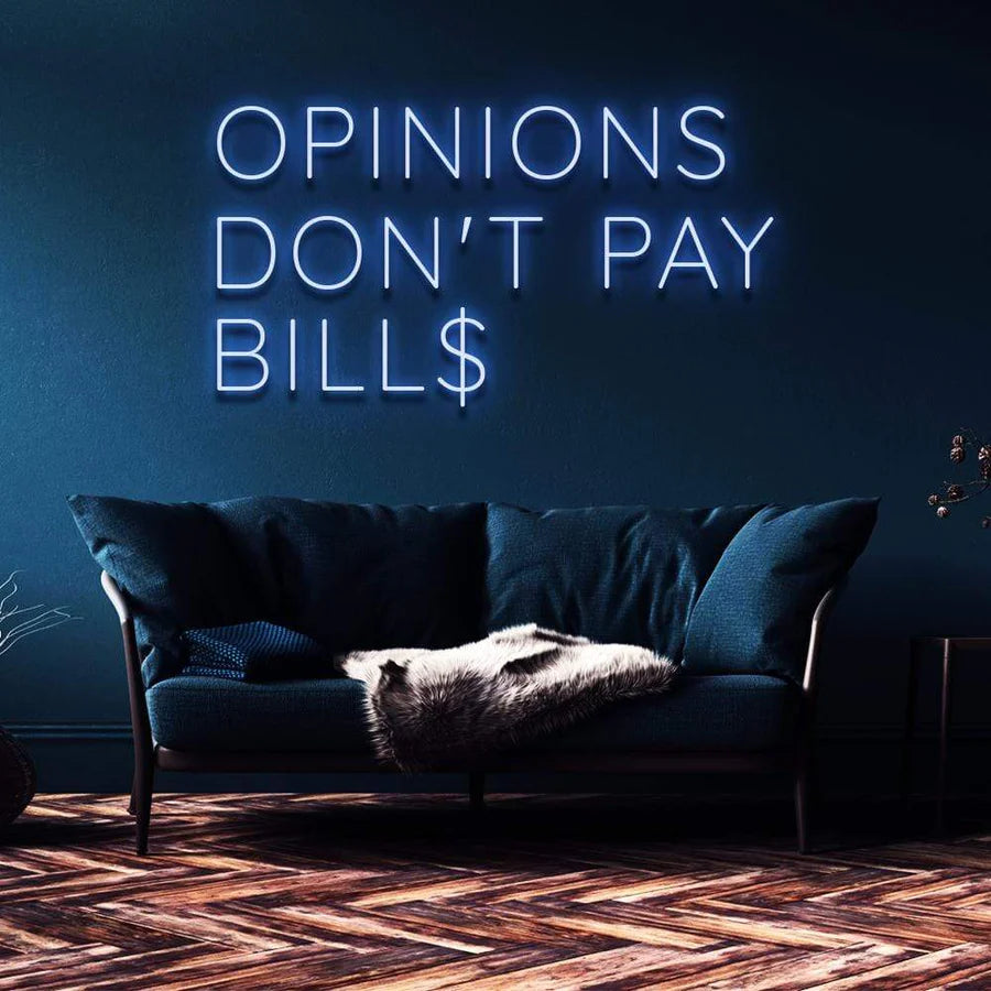 "OPINIONS DON'T PAY BILLS" NEON SIGN