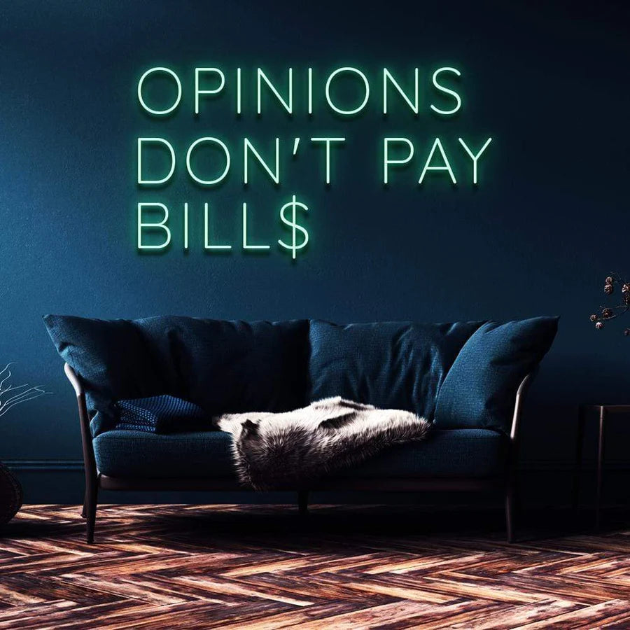 "OPINIONS DON'T PAY BILLS" NEON SIGN