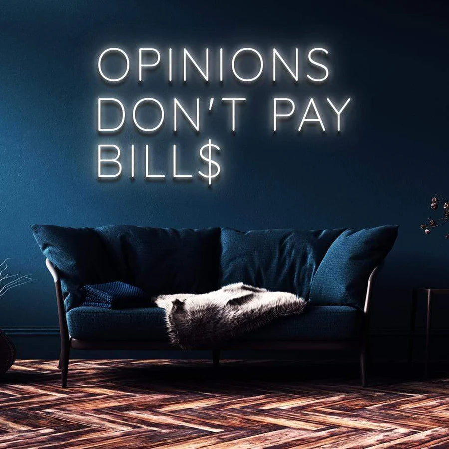 "OPINIONS DON'T PAY BILLS" NEON SIGN