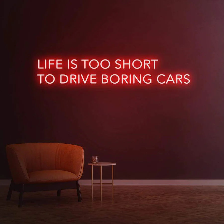 LIFE IS TOO SHORT TO DRIVE BORING CARS - LED NEON SIGN