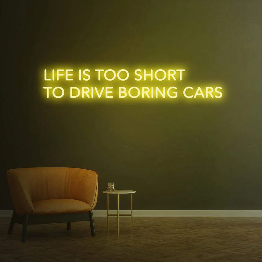 LIFE IS TOO SHORT TO DRIVE BORING CARS - LED NEON SIGN