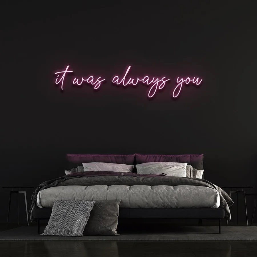 IT WAS ALWAYS YOU NEON SIGN